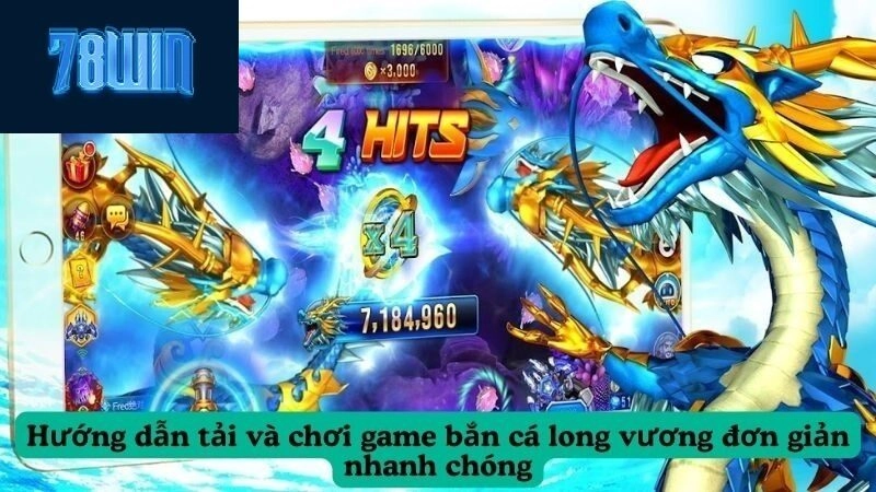 Hướng dẫn tải và chơi game bắn cá long vương đơn giản nhanh chóng