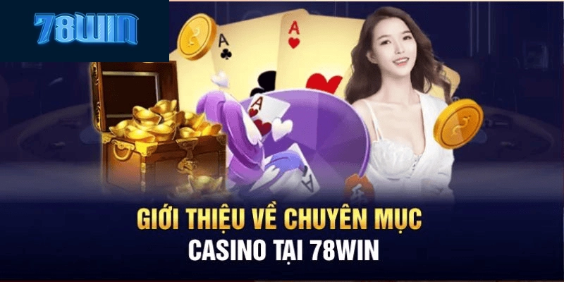 Giới thiệu tổng quát về casino 78win trực tuyến là gì?