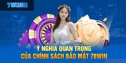 Chính Sách Bảo Mật 78win là gì?